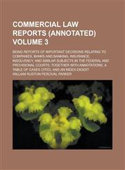 Commercial Law Reports (annotated); Being Reports of Important Decisions Relating to Companies, Banks and Banking, Insurance, Insolvency, and Similar Subjects in the Federal and Provisional Courts; Together with Annotations, a Volume 3,1234252430,9781234252434