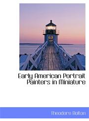 Early American Portrait Painters in Miniature,1103473352,9781103473359