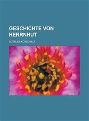 Geschichte Von Herrnhut,1234628562,9781234628567