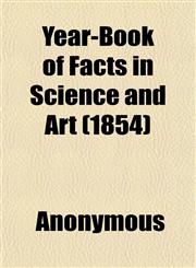 Year-Book of Facts in Science and Art (1854),115214457X,9781152144576