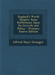 England's World Empire Some Reflections Upon Its Growth and Policy - Primary Source Edition,1293394084,9781293394083