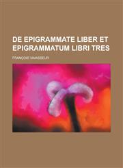 de Epigrammate Liber Et Epigrammatum Libri Tres,115352435X,9781153524353