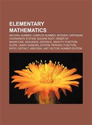 Elementary mathematics Natural number, Complex number, Integer, Cartesian coordinate system, Square root, Order of magnitude, Sequence,1157596320,9781157596325