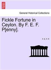 Fickle Fortune in Ceylon. By F. E. F. P[enny].,1241106134,9781241106133