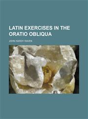 Latin Exercises in the Oratio Obliqua,1151596116,9781151596116
