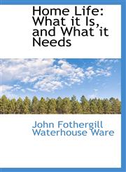 Home Life What it Is, and What it Needs,1103041843,9781103041848