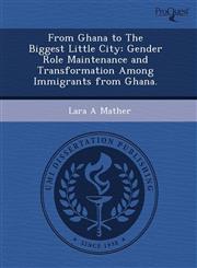 From Ghana to The Biggest Little City Gender Role Maintenance and Transformation Among Immigrants from Ghana.,124380226X,9781243802262