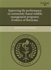 Improving the performance of community-based wildlife management programs Evidence of Botswana.,1243734256,9781243734259