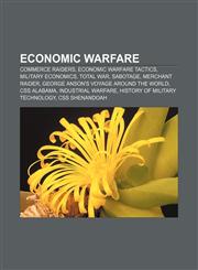 Economic warfare Commerce raiders, Economic warfare tactics, Military economics, Total war, Sabotage, Merchant raider,1156446775,9781156446775