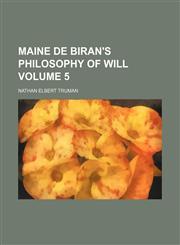Maine de Biran's philosophy of will Volume 5,115477600X,9781154776003