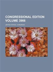 Congressional edition Volume 3966,1443250325,9781443250320