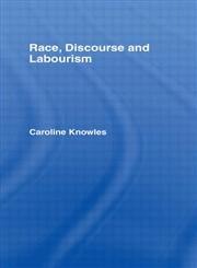 Race, Discourse and Labourism (International Library of Sociology),041505012X,9780415050128
