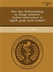 How does Understanding by Design influence student achievement in eighth grade social studies?,1249878896,9781249878896