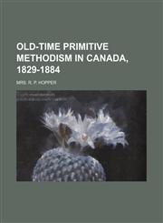 Old-Time Primitive Methodism in Canada, 1829-1884,1458836487,9781458836489