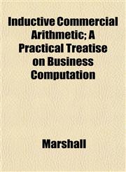 Inductive Commercial Arithmetic; A Practical Treatise on Business Computation,1153238209,9781153238205