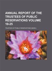 Annual report of the Trustees of Public Reservations Volume 10-25,113010723X,9781130107234