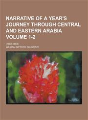 Narrative of a Year's Journey Through Central and Eastern Arabia; (1862-1863) Volume 1-2,123035820X,9781230358208