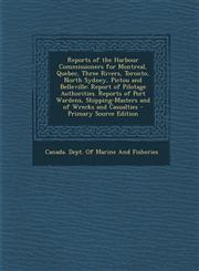 Reports of the Harbour Commissioners for Montreal, Quebec, Three Rivers, Toronto, North Sydney, Pictou and Belleville Report of Pilotage Authorities.,129343034X,9781293430347