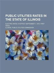 Public utilities rates in the state of Illinois; Electric rates. In effect September 1, 1916. First issue,1130932729,9781130932720
