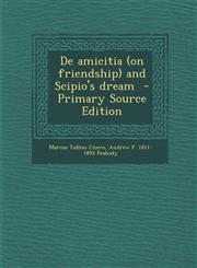 de Amicitia (on Friendship) and Scipio's Dream - Primary Source Edition,1293234931,9781293234938