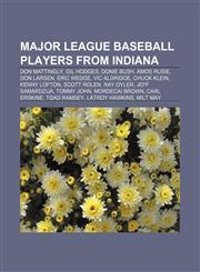 Major League Baseball players from Indiana Don Mattingly, Gil Hodges, Donie Bush, Amos Rusie, Don Larsen, Eric Wedge, Vic Aldridge,1155913132,9781155913131