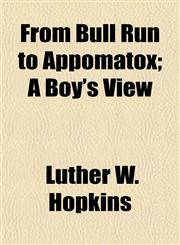 From Bull Run to Appomatox; A Boy's View,1152924478,9781152924475