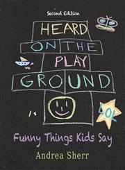 Heard on the Playground Funny Things Kids Say LOL Second Edition,1936449455,9781936449453