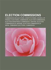 Election commissions Commission on Elections, Constitutional Council of France, Electoral Commission, Election Commission,115759588X,9781157595885