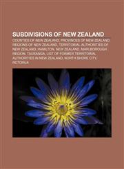 Subdivisions of New Zealand Counties of New Zealand, Provinces of New Zealand, Regions of New Zealand, Territorial Authorities of New Zealand,1157568939,9781157568933