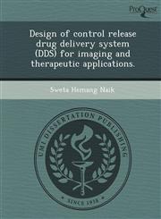 Design of control release drug delivery system (DDS) for imaging and therapeutic applications.,1249905443,9781249905448
