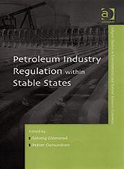 Petroleum Industry Regulation within Stable States,0754642526,9780754642527