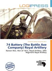 74 Battery (The Battle Axe Company) Royal Artillery,6200104247,9786200104243