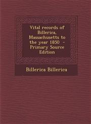 Vital Records of Billerica, Massachusetts to the Year 1850 - Primary Source Edition,1287797792,9781287797791