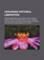 Ukrainian national liberation Ukrainian Insurgent Army, Khmelnytsky Uprising, Revolutionary Insurrectionary Army of Ukraine,1234600404,9781234600402