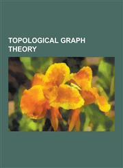 Topological Graph Theory Albertson Conjecture, Betti Number, Book Embedding, Combinatorial Map, Conway's Thrackle Conjecture, Covering Space, C,1230587551,9781230587554