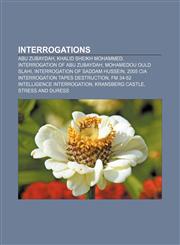 Interrogations Abu Zubaydah, Khalid Sheikh Mohammed, Interrogation of Abu Zubaydah, Mohamedou Ould Slahi, Interrogation of Saddam Hussein,1155896890,9781155896892
