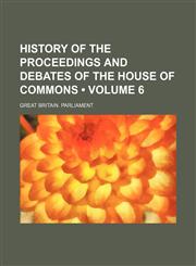 History of the proceedings and debates of the House of Commons (Volume 6),1154368750,9781154368758