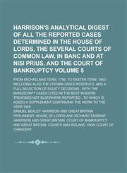 Harrison's Analytical Digest of All the Reported Cases Determined in the House of Lords, the Several Courts of Common Law, in Banc and at Nisi Prius,,1234201305,9781234201302