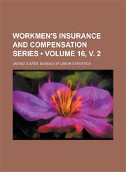 Workmen's Insurance and Compensation Series (Volume 16, v. 2),1154201791,9781154201796