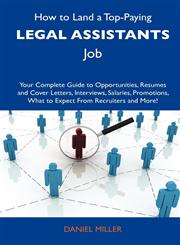 How to Land a Top-Paying Legal Assistants Job Your Complete Guide to Opportunities, Resumes and Cover Letters, Interviews, Salaries, Promotions, What,1486121446,9781486121441