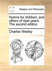 Hymns for children, and others of riper years. The second edition.,1171168748,9781171168744