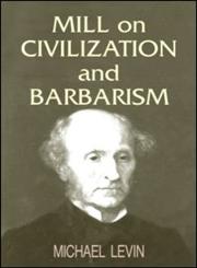 Mill on Civilization and Barbarism,0714684767,9780714684765