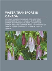 Water transport in Canada Canadian businesspeople in shipping, Canadian shipbuilders, Canals in Canada, Lighthouses in Canada,1157285309,9781157285304