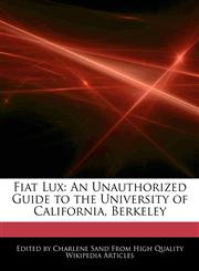 Fiat Lux An Unauthorized Guide to the University of California, Berkeley,1276169914,9781276169912