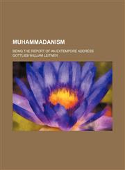 Muhammadanism; Being the Report of an Extempore Address,1154579395,9781154579390