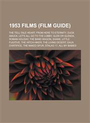 1953 Films (Film Guide) The Tell-Tale Heart, from Here to Eternity, Duck Amuck, Let's All Go to the Lobby, Glen or Glenda, Roman Holiday, the,1151007226,9781151007223