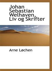 Johan Sebastian Welhaven, Liv og Skrifter,1115590707,9781115590709