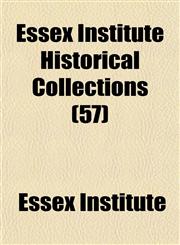 Essex Institute Historical Collections (57),1152544063,9781152544062