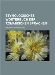 Etymologisches Wörterbuch der romanischen Sprachen,1130634167,9781130634167