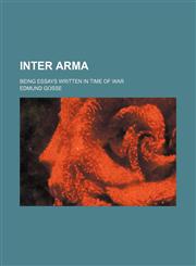 Inter Arma; Being Essays Written in Time of War,1150147660,9781150147661